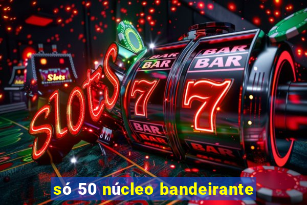 só 50 núcleo bandeirante